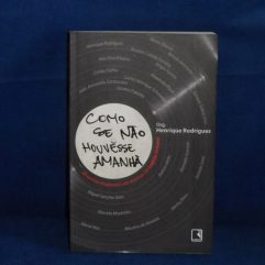 Livro Como Se Não Houvesse Amanhã Org. Henrique Rodrigues