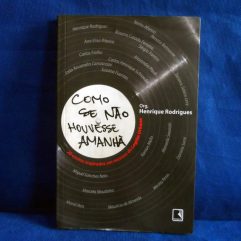 Livro Org. Henrique Rodrigues Como Se Não Houvesse Amanhã